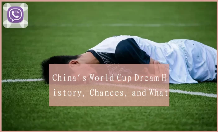 China's World Cup Dream History, Chances, and What